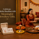 Celebrate Raksha Bandhan with Meaningful jewellery Gifts for Your Loved Ones