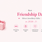 Best Friendship Day Silver Jewellery Gifts in 2026: Meaningful Ideas for Every Budget | SIJA