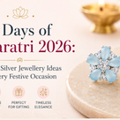 9 Days of Navaratri 2026: Elegant Silver Jewellery Ideas for Every Festive Occasion